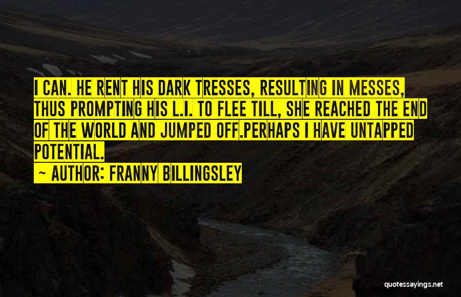 Franny Billingsley Quotes: I Can. He Rent His Dark Tresses, Resulting In Messes, Thus Prompting His L.i. To Flee Till, She Reached The