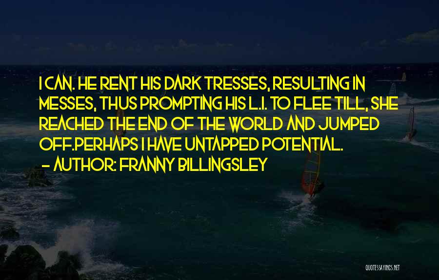 Franny Billingsley Quotes: I Can. He Rent His Dark Tresses, Resulting In Messes, Thus Prompting His L.i. To Flee Till, She Reached The