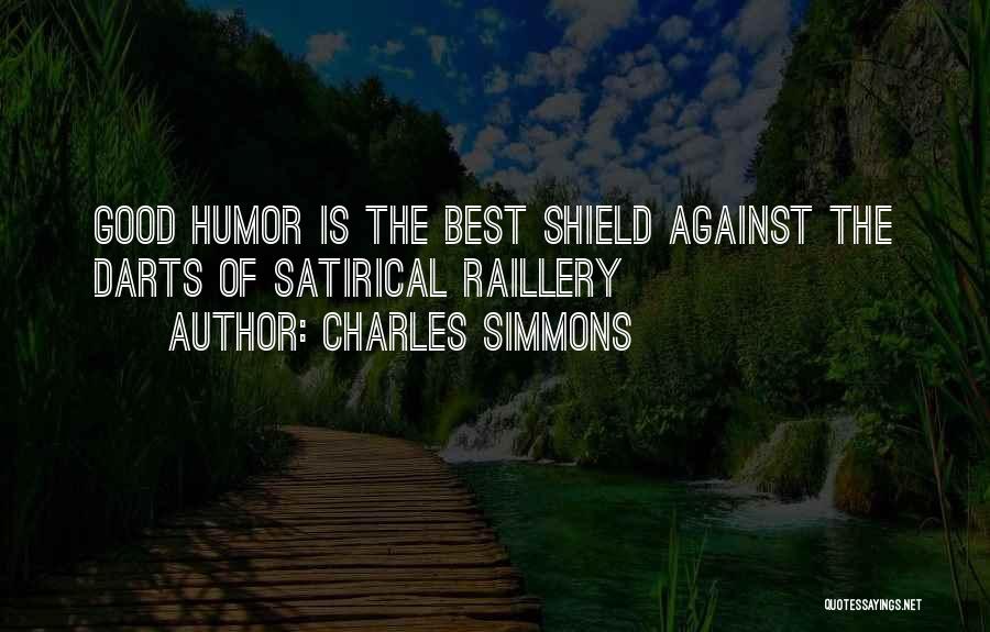 Charles Simmons Quotes: Good Humor Is The Best Shield Against The Darts Of Satirical Raillery