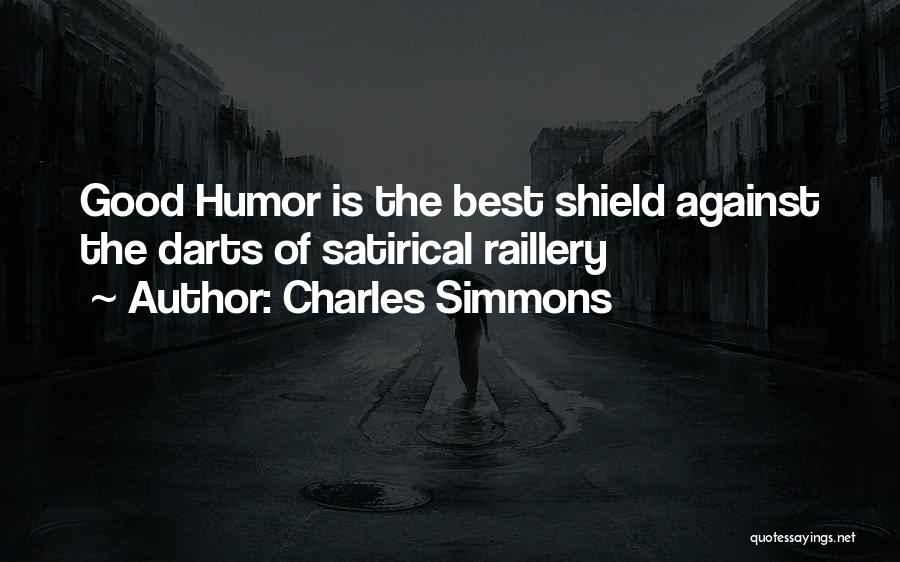 Charles Simmons Quotes: Good Humor Is The Best Shield Against The Darts Of Satirical Raillery