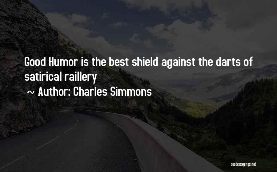 Charles Simmons Quotes: Good Humor Is The Best Shield Against The Darts Of Satirical Raillery