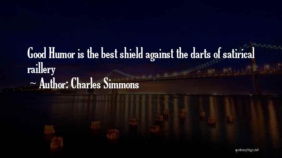 Charles Simmons Quotes: Good Humor Is The Best Shield Against The Darts Of Satirical Raillery