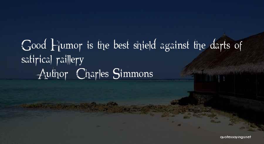 Charles Simmons Quotes: Good Humor Is The Best Shield Against The Darts Of Satirical Raillery