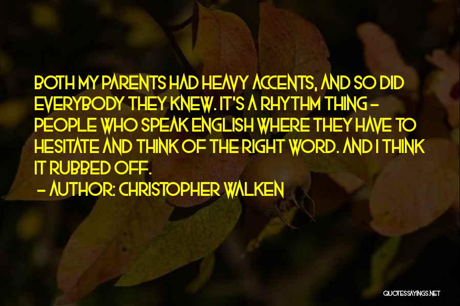 Christopher Walken Quotes: Both My Parents Had Heavy Accents, And So Did Everybody They Knew. It's A Rhythm Thing - People Who Speak
