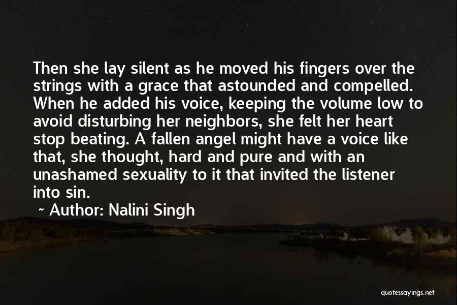 Nalini Singh Quotes: Then She Lay Silent As He Moved His Fingers Over The Strings With A Grace That Astounded And Compelled. When