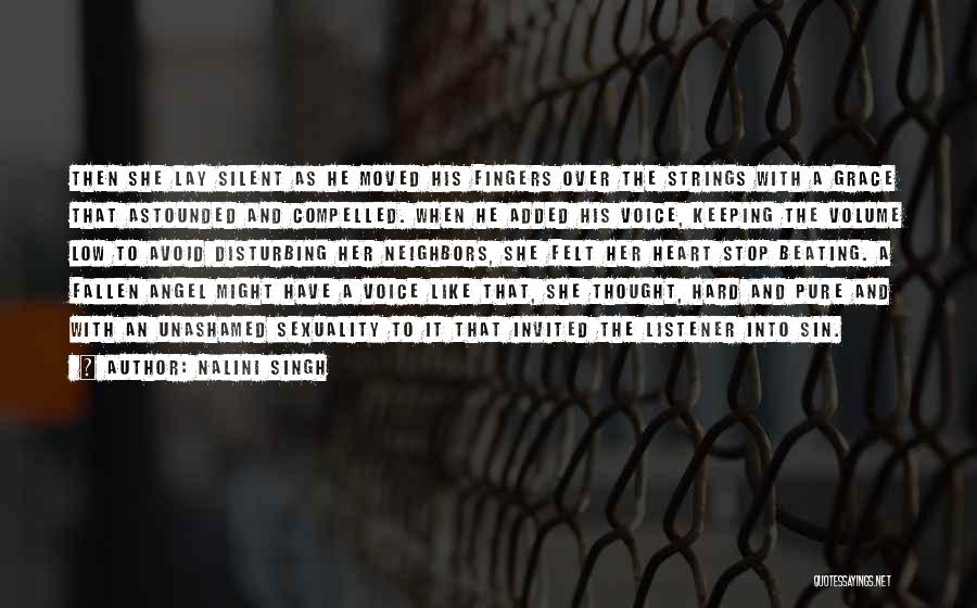 Nalini Singh Quotes: Then She Lay Silent As He Moved His Fingers Over The Strings With A Grace That Astounded And Compelled. When