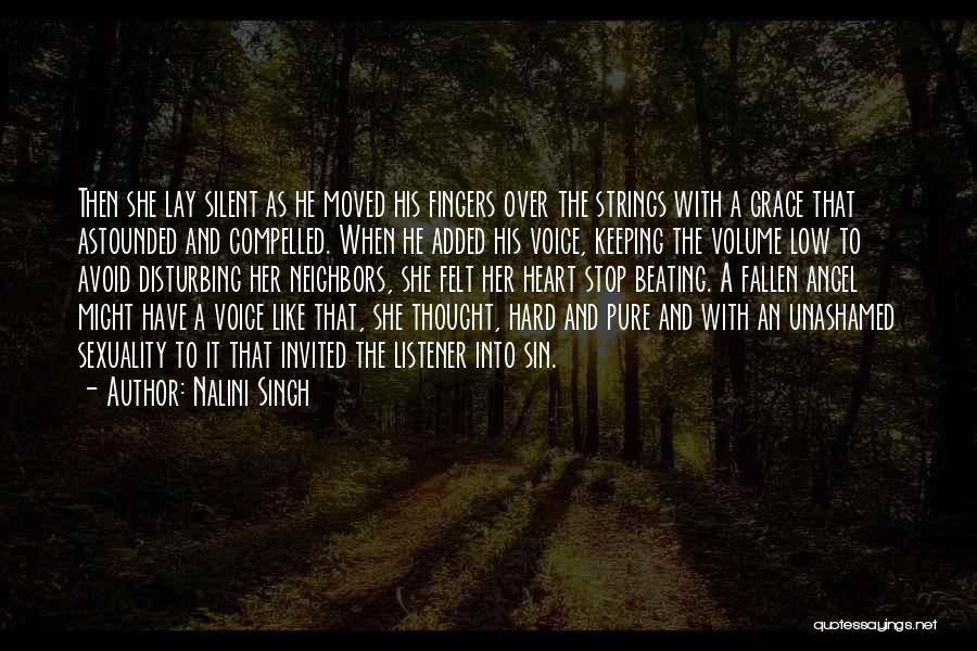 Nalini Singh Quotes: Then She Lay Silent As He Moved His Fingers Over The Strings With A Grace That Astounded And Compelled. When