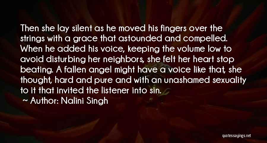 Nalini Singh Quotes: Then She Lay Silent As He Moved His Fingers Over The Strings With A Grace That Astounded And Compelled. When