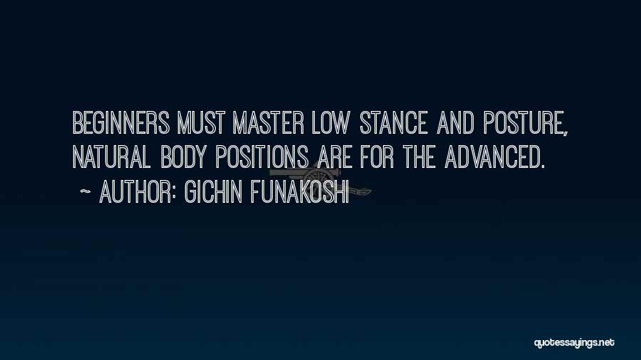 Gichin Funakoshi Quotes: Beginners Must Master Low Stance And Posture, Natural Body Positions Are For The Advanced.