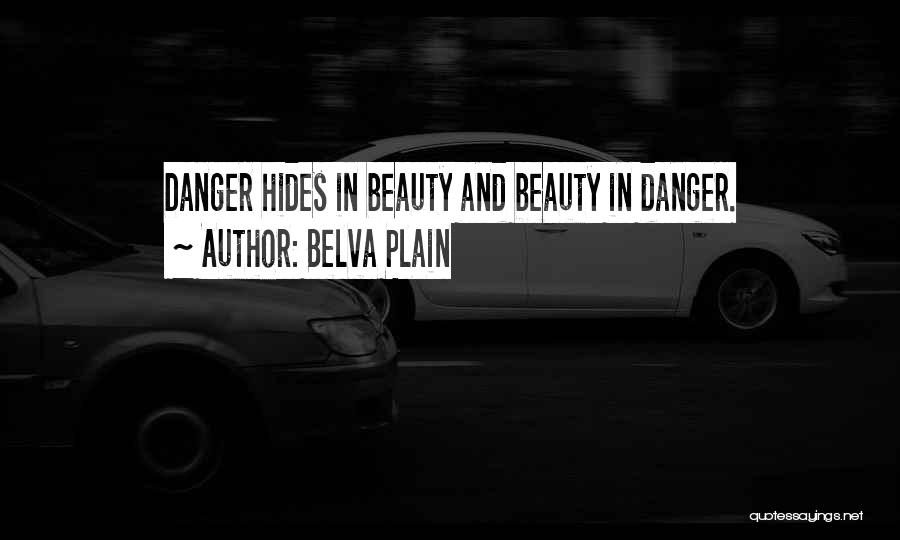 Belva Plain Quotes: Danger Hides In Beauty And Beauty In Danger.