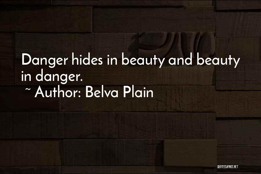 Belva Plain Quotes: Danger Hides In Beauty And Beauty In Danger.