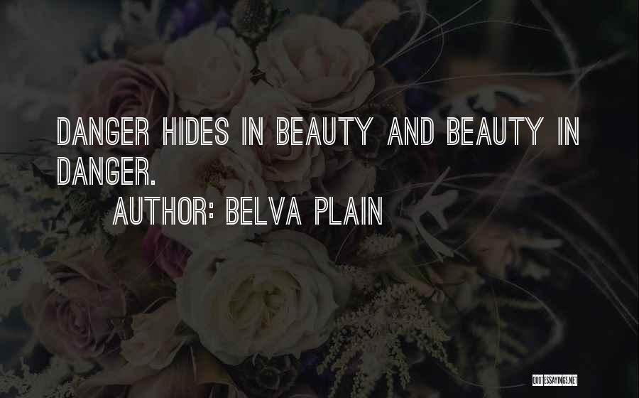 Belva Plain Quotes: Danger Hides In Beauty And Beauty In Danger.