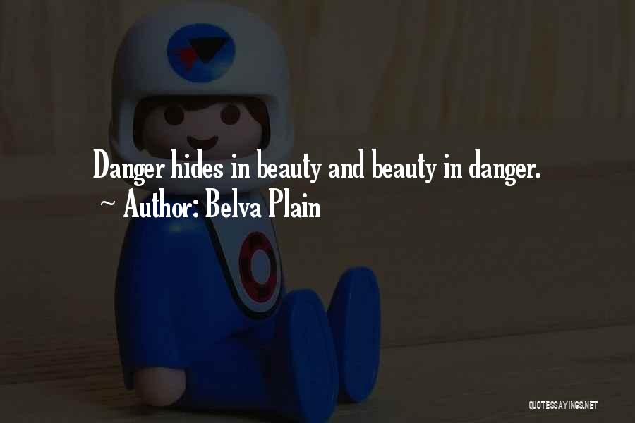 Belva Plain Quotes: Danger Hides In Beauty And Beauty In Danger.