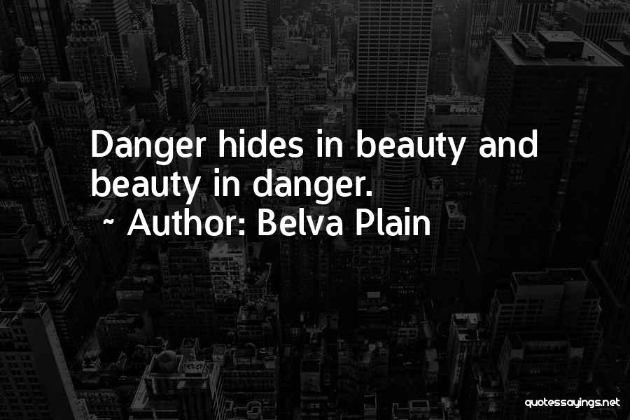 Belva Plain Quotes: Danger Hides In Beauty And Beauty In Danger.