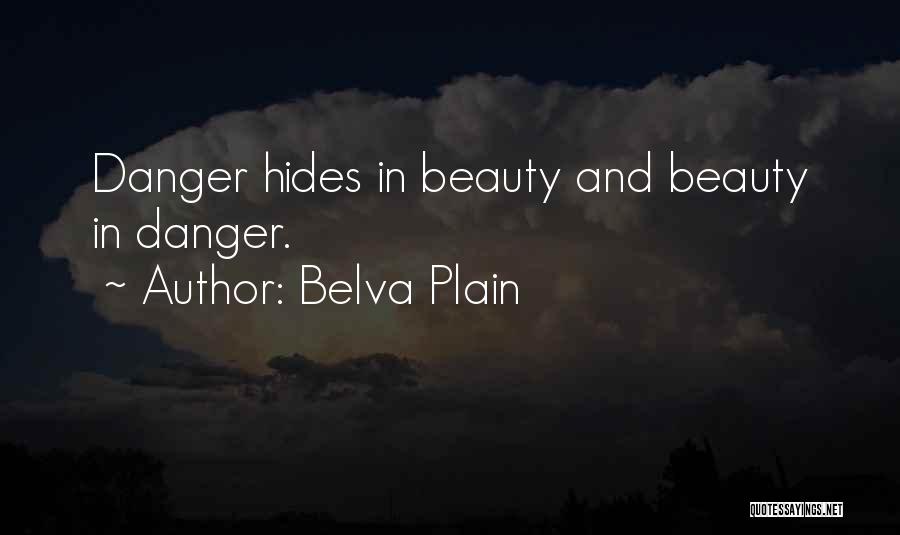 Belva Plain Quotes: Danger Hides In Beauty And Beauty In Danger.