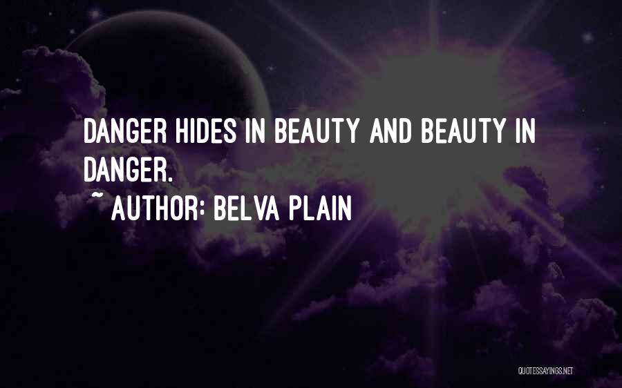 Belva Plain Quotes: Danger Hides In Beauty And Beauty In Danger.