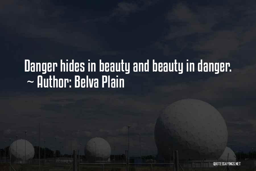 Belva Plain Quotes: Danger Hides In Beauty And Beauty In Danger.