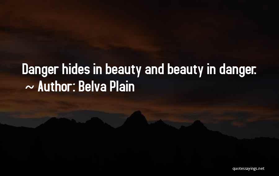 Belva Plain Quotes: Danger Hides In Beauty And Beauty In Danger.