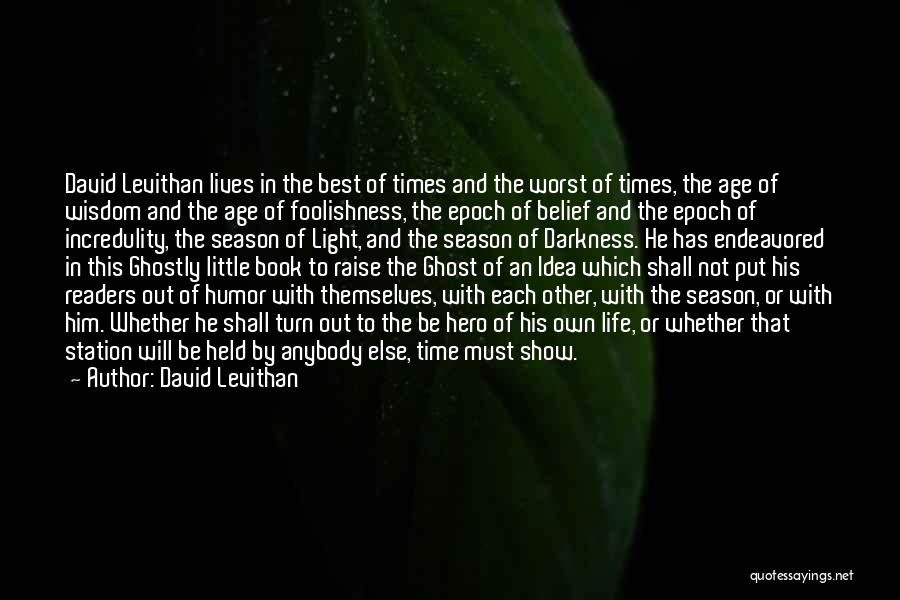 David Levithan Quotes: David Levithan Lives In The Best Of Times And The Worst Of Times, The Age Of Wisdom And The Age