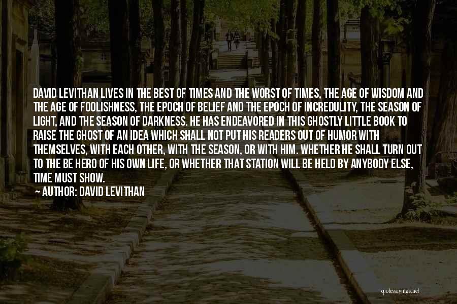 David Levithan Quotes: David Levithan Lives In The Best Of Times And The Worst Of Times, The Age Of Wisdom And The Age