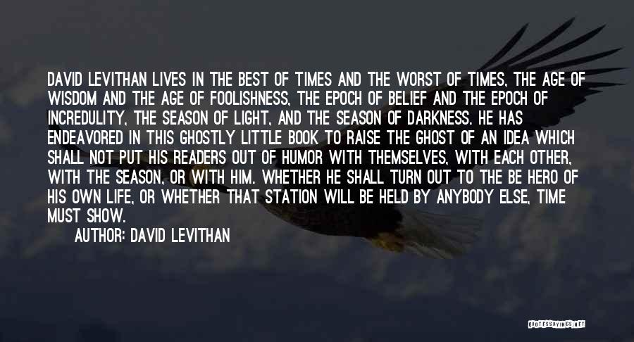David Levithan Quotes: David Levithan Lives In The Best Of Times And The Worst Of Times, The Age Of Wisdom And The Age