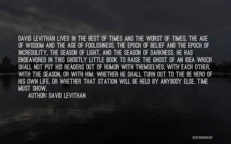 David Levithan Quotes: David Levithan Lives In The Best Of Times And The Worst Of Times, The Age Of Wisdom And The Age