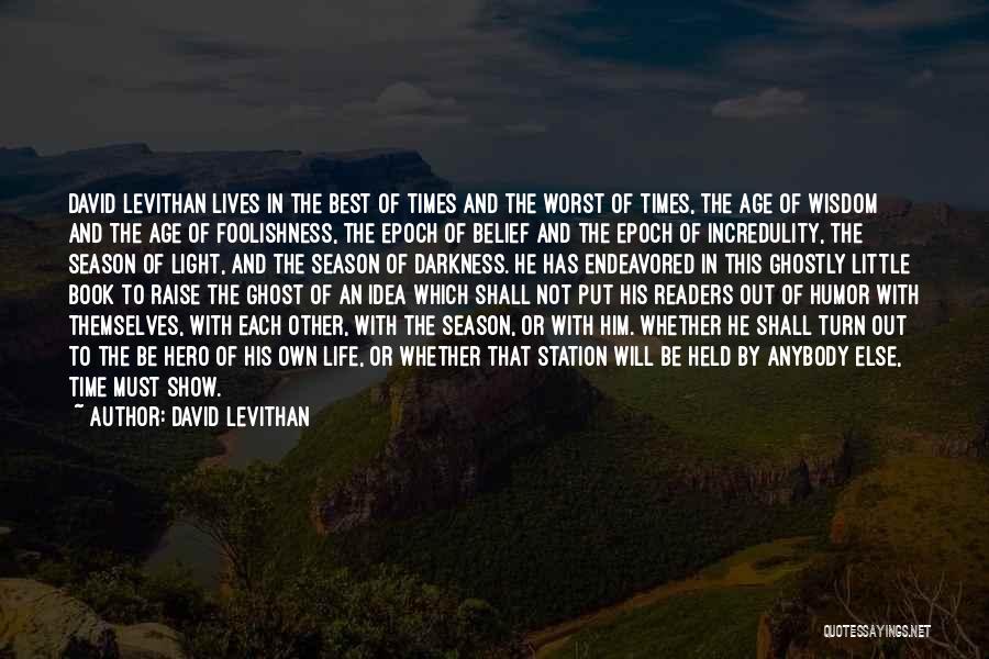 David Levithan Quotes: David Levithan Lives In The Best Of Times And The Worst Of Times, The Age Of Wisdom And The Age