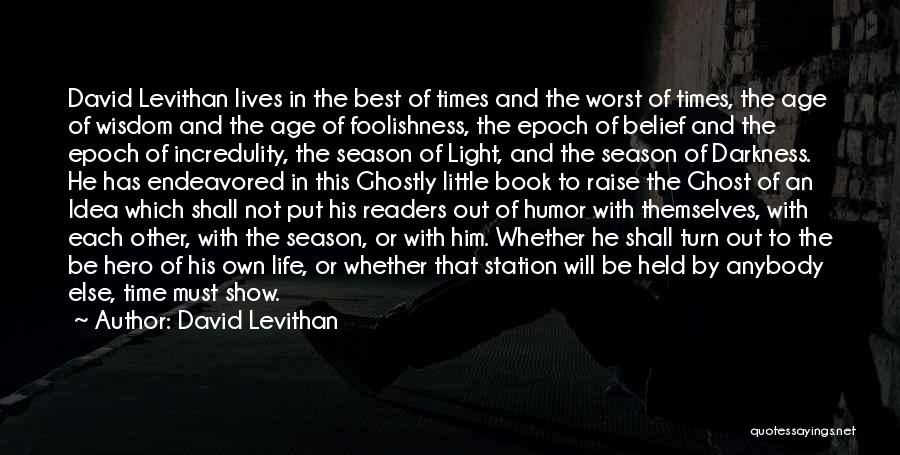 David Levithan Quotes: David Levithan Lives In The Best Of Times And The Worst Of Times, The Age Of Wisdom And The Age