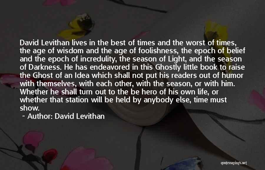 David Levithan Quotes: David Levithan Lives In The Best Of Times And The Worst Of Times, The Age Of Wisdom And The Age