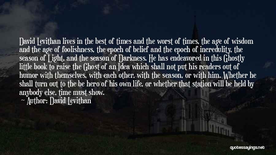 David Levithan Quotes: David Levithan Lives In The Best Of Times And The Worst Of Times, The Age Of Wisdom And The Age