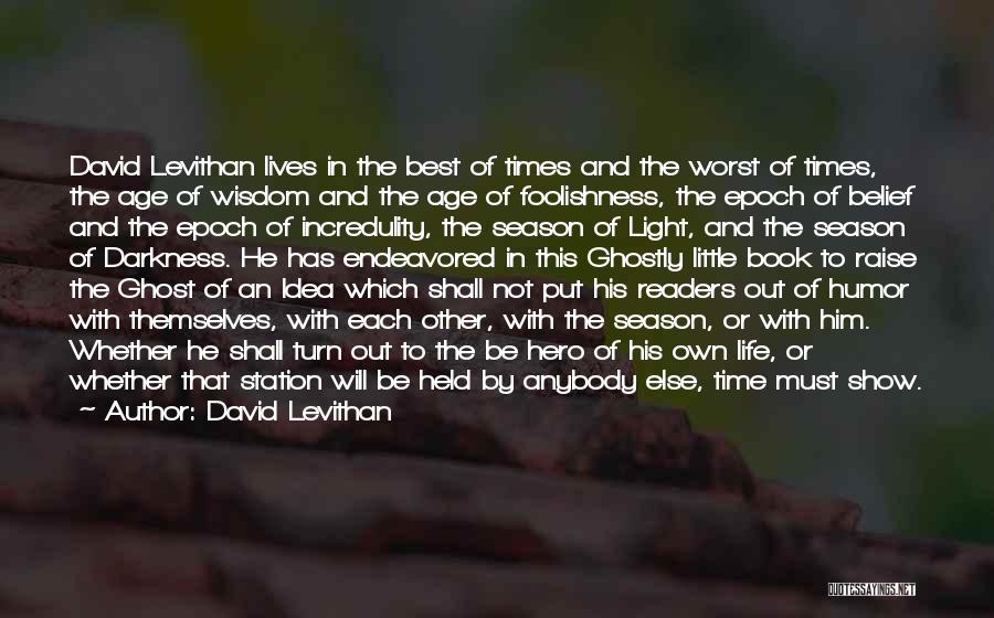 David Levithan Quotes: David Levithan Lives In The Best Of Times And The Worst Of Times, The Age Of Wisdom And The Age