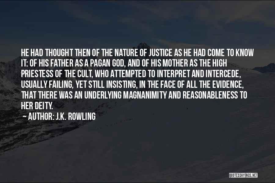 J.K. Rowling Quotes: He Had Thought Then Of The Nature Of Justice As He Had Come To Know It: Of His Father As