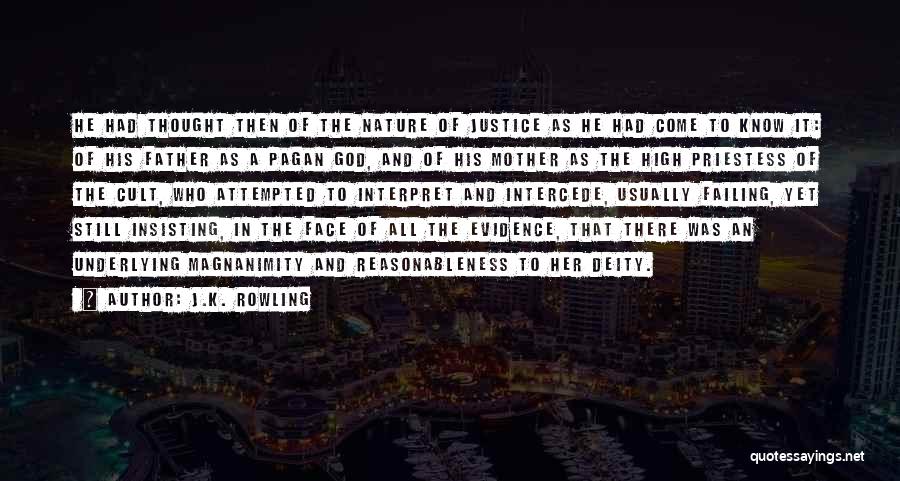 J.K. Rowling Quotes: He Had Thought Then Of The Nature Of Justice As He Had Come To Know It: Of His Father As