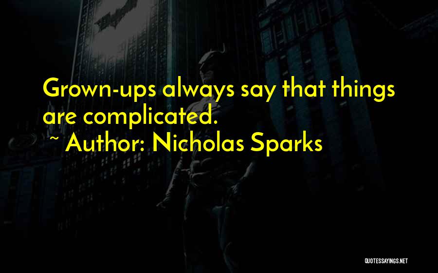 Nicholas Sparks Quotes: Grown-ups Always Say That Things Are Complicated.