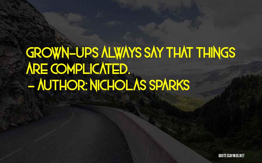 Nicholas Sparks Quotes: Grown-ups Always Say That Things Are Complicated.
