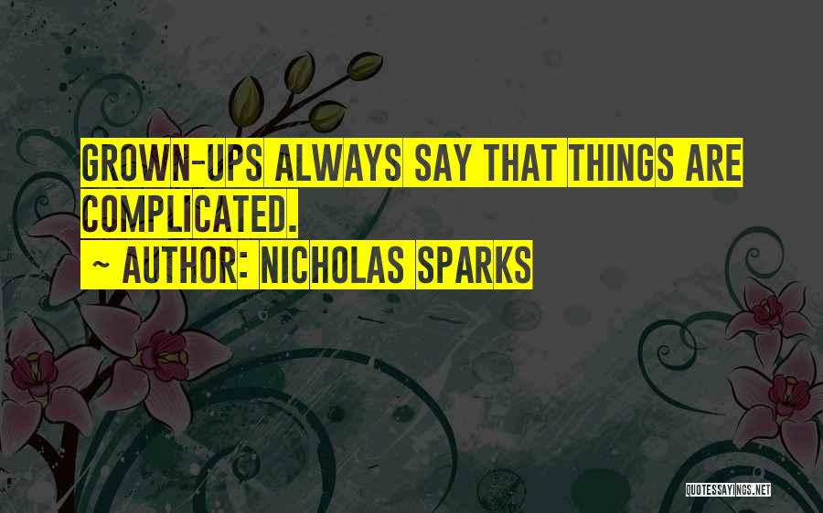 Nicholas Sparks Quotes: Grown-ups Always Say That Things Are Complicated.