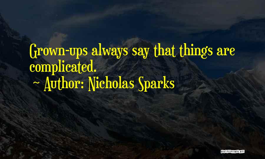 Nicholas Sparks Quotes: Grown-ups Always Say That Things Are Complicated.