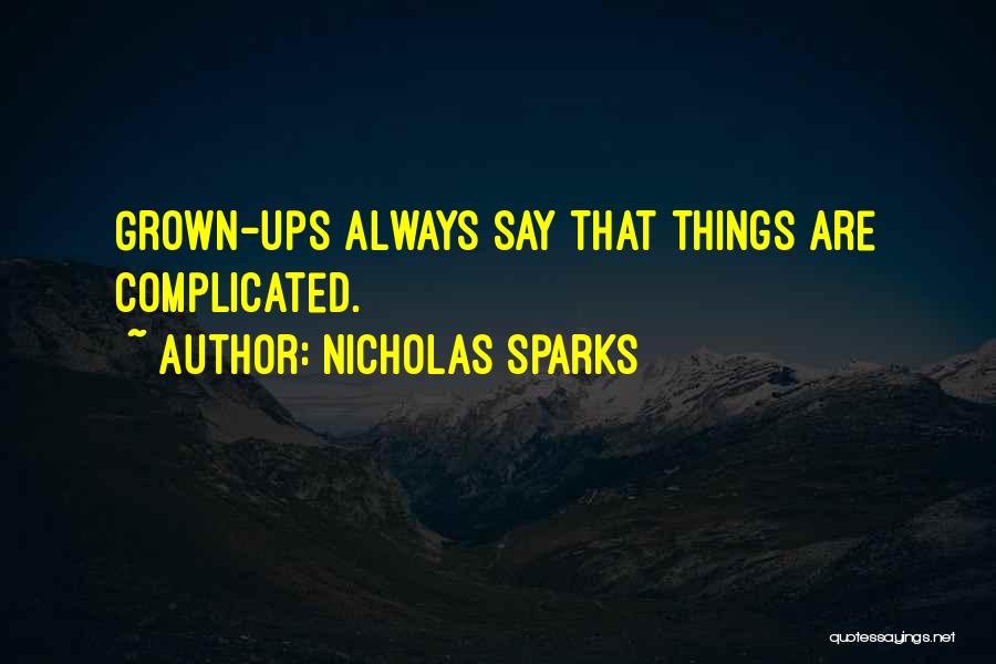 Nicholas Sparks Quotes: Grown-ups Always Say That Things Are Complicated.