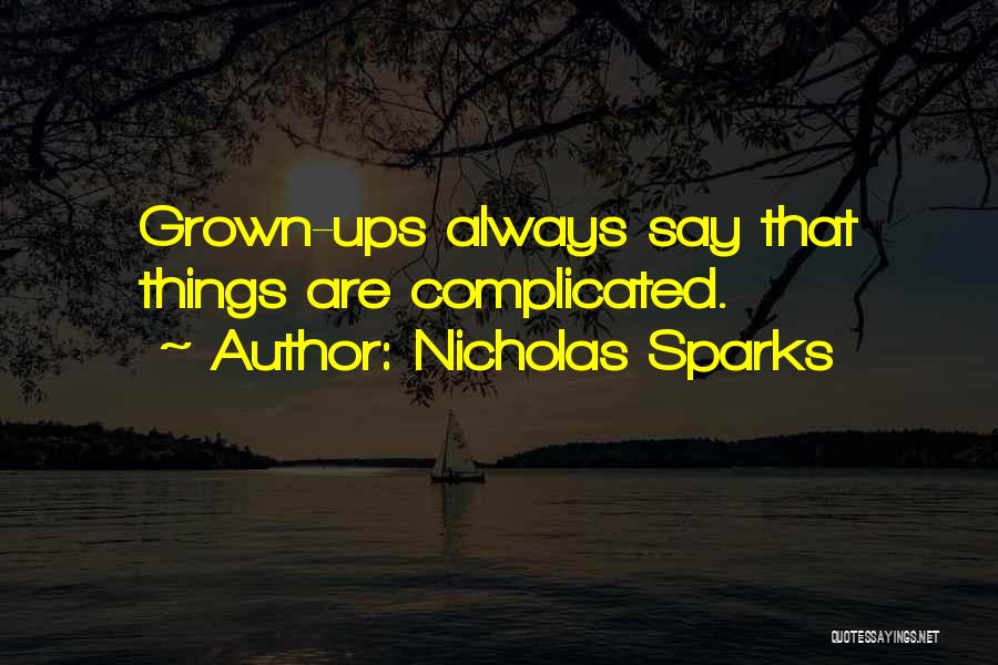 Nicholas Sparks Quotes: Grown-ups Always Say That Things Are Complicated.