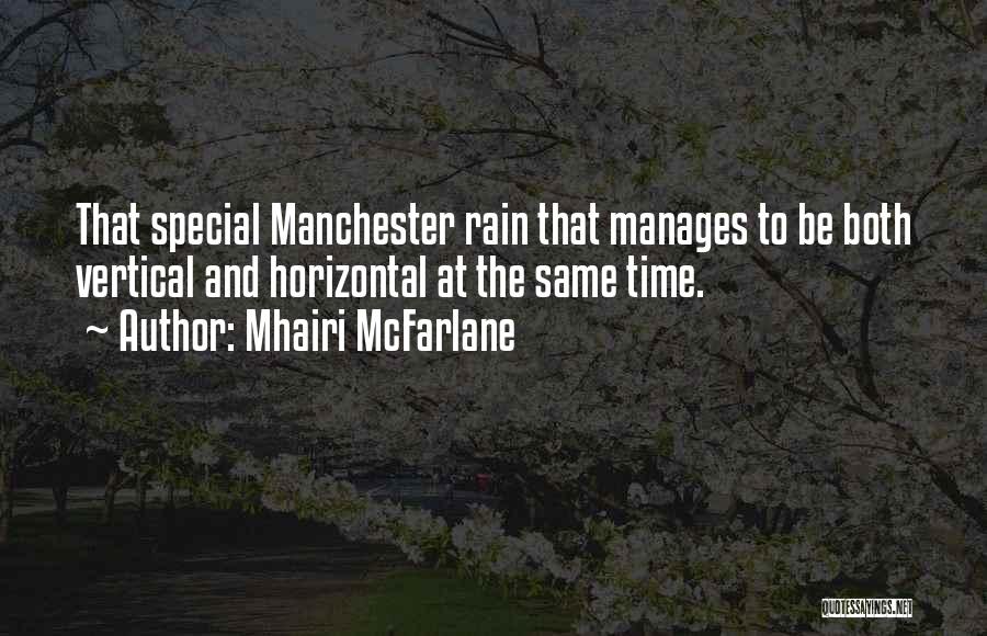 Mhairi McFarlane Quotes: That Special Manchester Rain That Manages To Be Both Vertical And Horizontal At The Same Time.