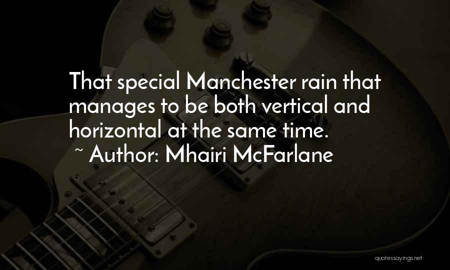 Mhairi McFarlane Quotes: That Special Manchester Rain That Manages To Be Both Vertical And Horizontal At The Same Time.