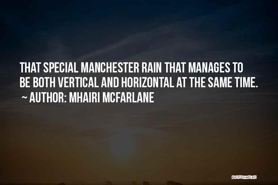 Mhairi McFarlane Quotes: That Special Manchester Rain That Manages To Be Both Vertical And Horizontal At The Same Time.