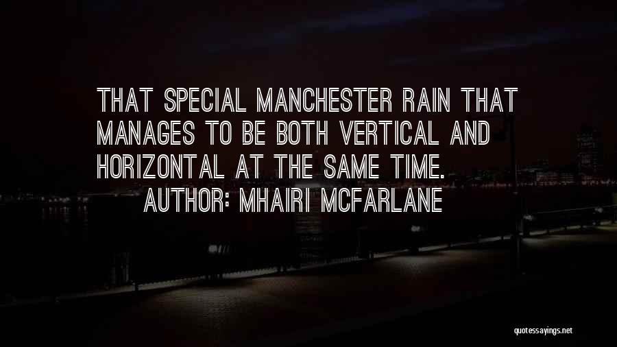 Mhairi McFarlane Quotes: That Special Manchester Rain That Manages To Be Both Vertical And Horizontal At The Same Time.