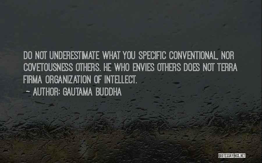 Gautama Buddha Quotes: Do Not Underestimate What You Specific Conventional, Nor Covetousness Others. He Who Envies Others Does Not Terra Firma Organization Of