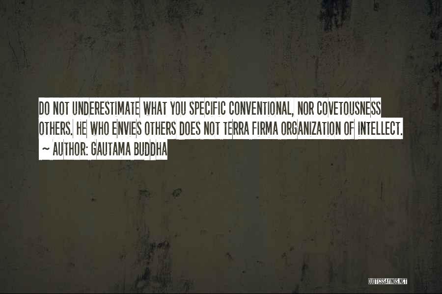 Gautama Buddha Quotes: Do Not Underestimate What You Specific Conventional, Nor Covetousness Others. He Who Envies Others Does Not Terra Firma Organization Of