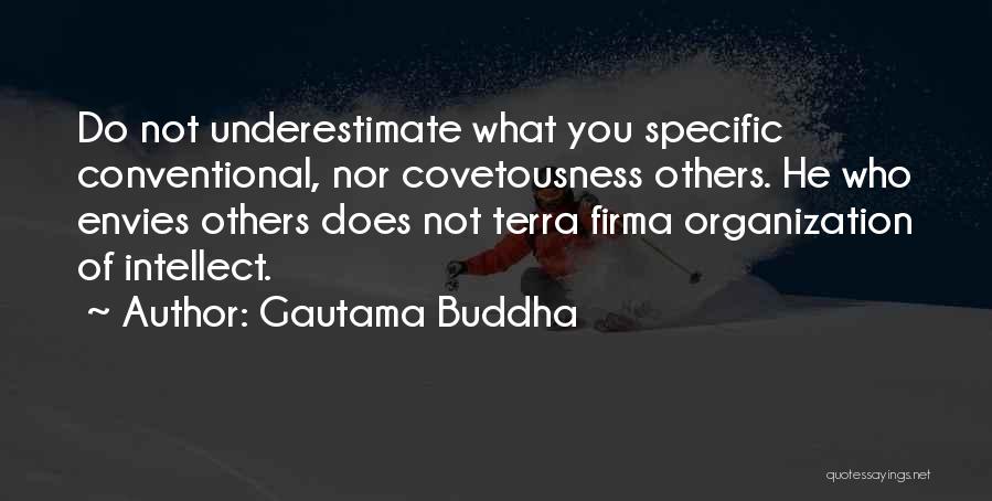 Gautama Buddha Quotes: Do Not Underestimate What You Specific Conventional, Nor Covetousness Others. He Who Envies Others Does Not Terra Firma Organization Of