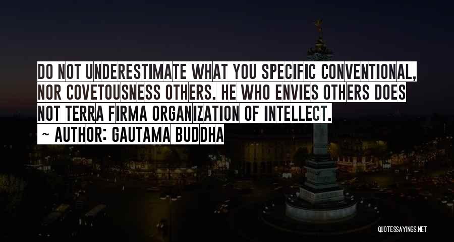 Gautama Buddha Quotes: Do Not Underestimate What You Specific Conventional, Nor Covetousness Others. He Who Envies Others Does Not Terra Firma Organization Of