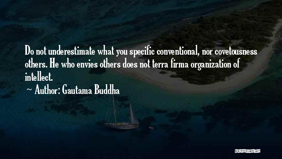 Gautama Buddha Quotes: Do Not Underestimate What You Specific Conventional, Nor Covetousness Others. He Who Envies Others Does Not Terra Firma Organization Of