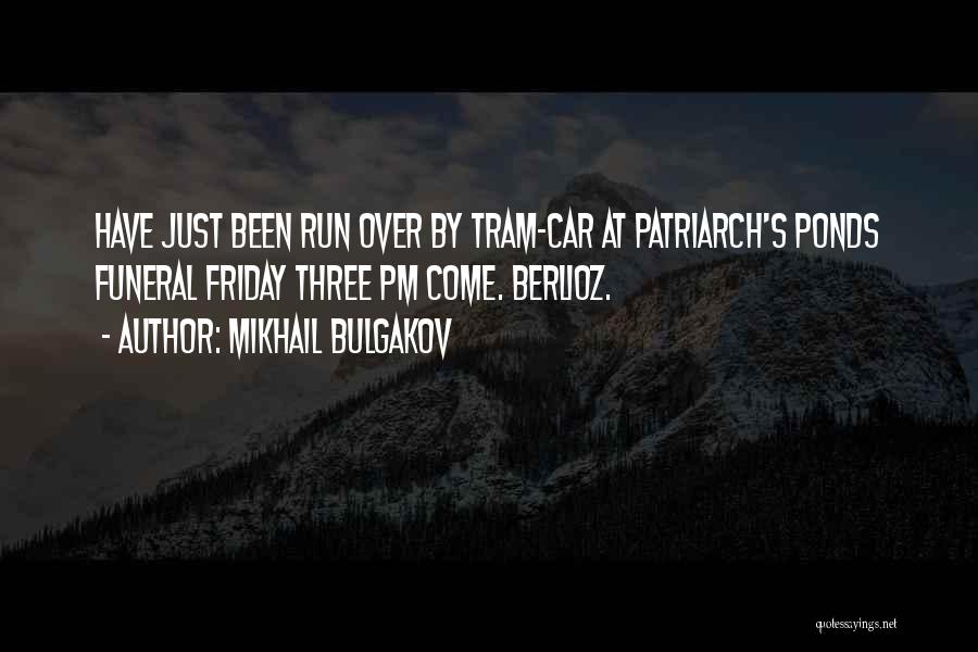 Mikhail Bulgakov Quotes: Have Just Been Run Over By Tram-car At Patriarch's Ponds Funeral Friday Three Pm Come. Berlioz.