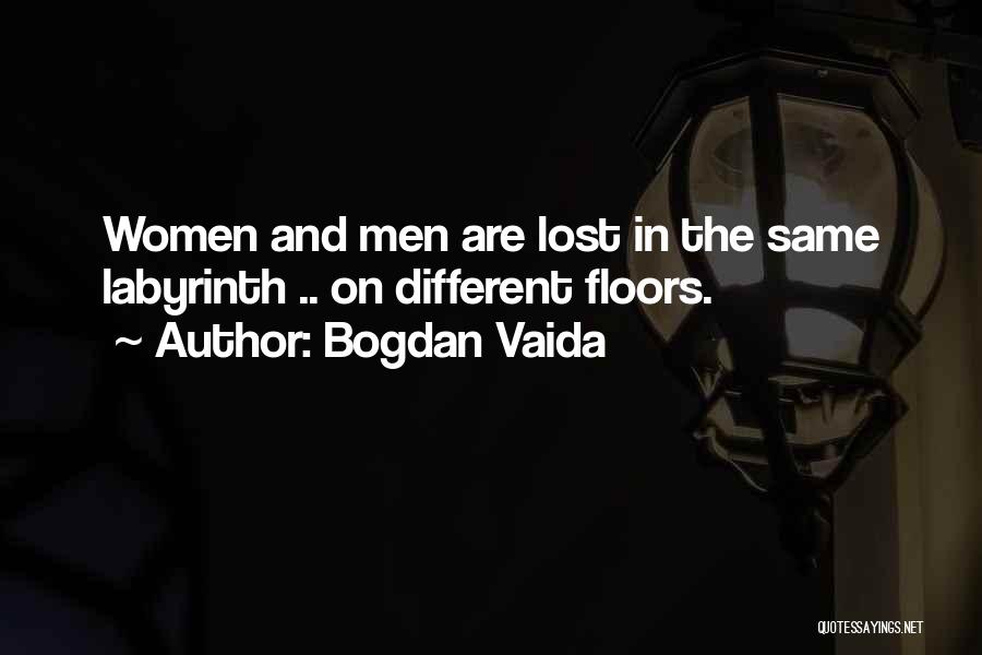 Bogdan Vaida Quotes: Women And Men Are Lost In The Same Labyrinth .. On Different Floors.